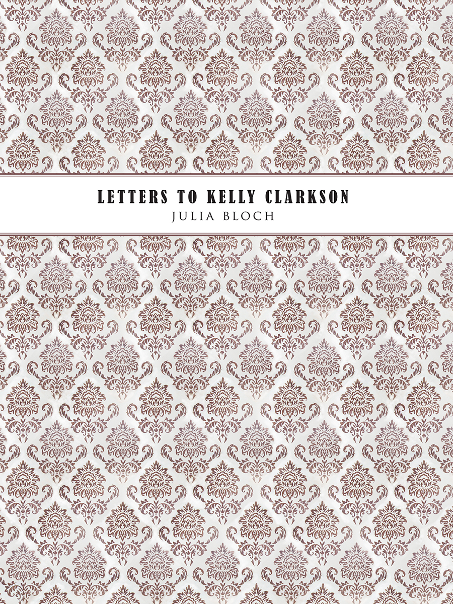 Letters to Kelly Clarkson by Julia Bloch